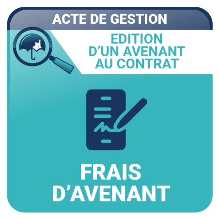 Frais d'avenant de votre contrat - Actes de gestion